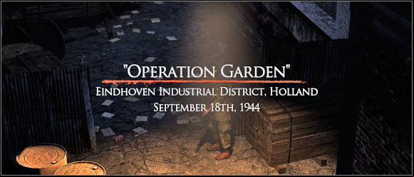 TIME AND PLACE - Chapter 5: Operation Garden - FIRST ASSIGNMENT:br Secure the ground floor - part 1 - Chapter 5: Operation Garden - Brothers in Arms: Hells Highway - Game Guide and Walkthrough
