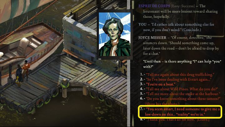 Talk to Joyce and ask about the current reality - this is the You seem smart, I need someone to give ma a low-down on this - Disco Elysium: Get a reality lowdown - walkthrough - Identity - Disco Elysium Guide