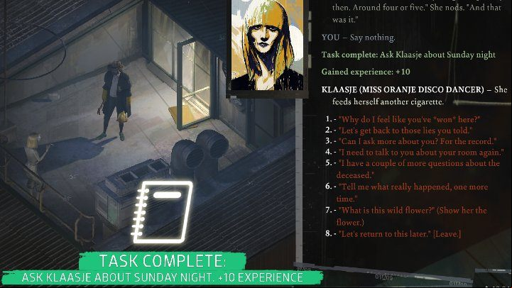 Go back to Klaasje when you're left alone - then you can talk to her about Sunday night (Now that Kim isn't here - let's talk about Sunday night ) - Disco Elysium: Ask Klaasje about Sunday night - walkthrough - Identity - Disco Elysium Guide