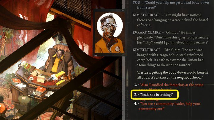 Evrart Claire won't want to get involved at first, but Kim will the conversation and say that the man was hung on a cargo belt, so the Union definitely has something to do with it - Disco Elysium: How to pull down hanged body? - FAQ - Disco Elysium Guide
