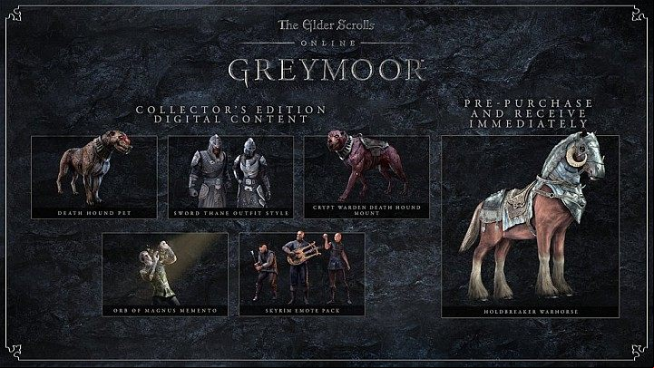 Below is a list of bonuses for people who purchased the Collectors Edition of the Greymoor DLC - ESO Greymoor: Game versions, release dates - The Elder Scrolls Online: Greymoor DLC - The Elder Scrolls Online Guide