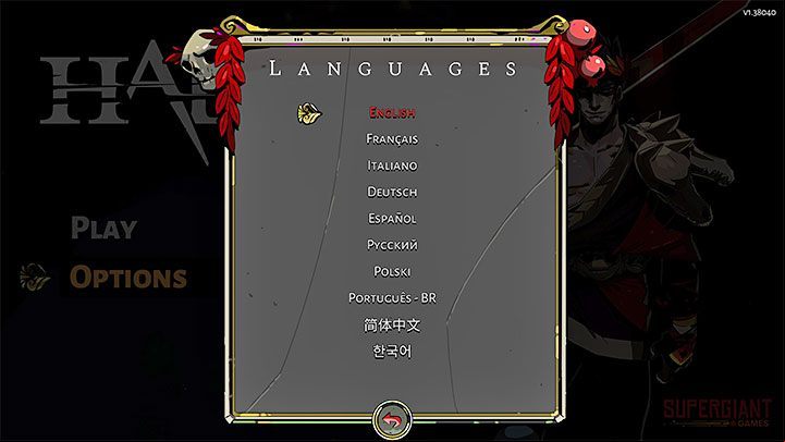 In the game Hades you can set the language to one of the following - Hades: Language versions - Appendix - Hades Guide