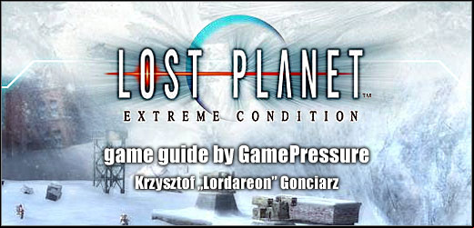 Welcome to our unofficial Lost Planet: Extreme Territory strategy guide - Lost Planet: Extreme Condition - Game Guide and Walkthrough