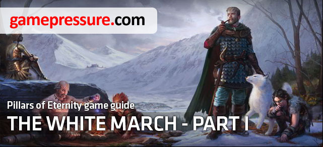 This guide contains a full set of information helpful in exploring the world and learning the story of the first expansion to Pillars of Eternity, called The White March Part I - Introduction | Pillars of Eternity The White March Part I - Pillars of Eternity: The White March Part I - Pillars of Eternity Game Guide & Walkthrough
