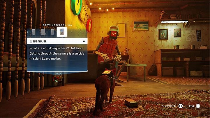 You'll have to meet Seamus in order to progress the game - you need to show him Doc's notebook and complete the puzzle involving the secret room, which we've described in the Puzzle Solutions chapter - Stray: Seamus flat - where is it in the Slums? - FAQ - Stray Guide, Walkthrough