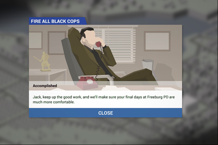 Sometimes it will be hard to please the mayor - here for example he asked to fire all black cops. - Money, mayor and other obstacles - General advices - This is the Police Game Guide