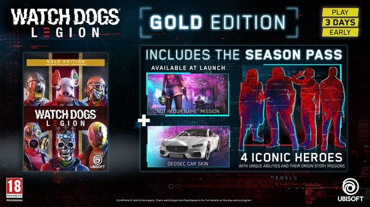 In addition to the game, this edition also includes a season , 4 "iconic" characters, a Not in our name mission, and a DedSec skin for a car - Watch Dogs Legion Guide