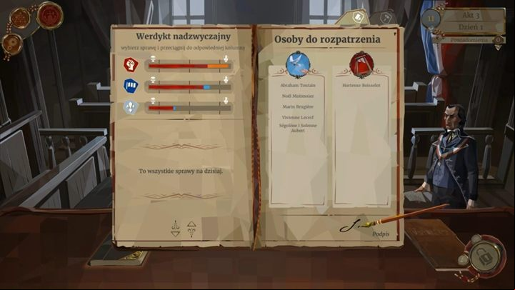 As usual, check the judgments and try improving your relations with the factions that dont like you more than others - Day 1 - Quick judgments and the beginning of the battle for Paris - Act 3 - Fraternité - We. The Revolution Guide